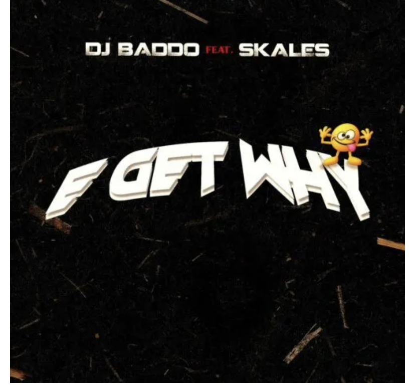 DJ Baddo Ft Skales – E Get Why