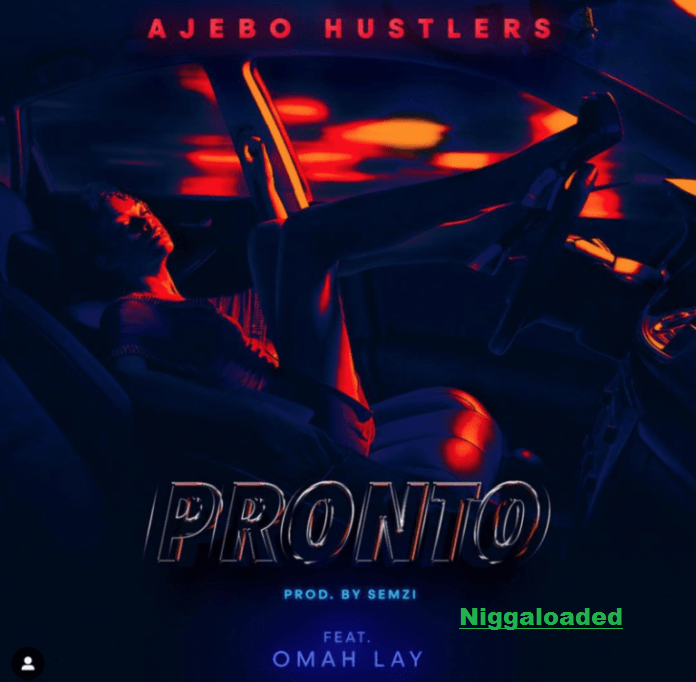 Ajebo Hustlers Ft Omah Lay – Pronto